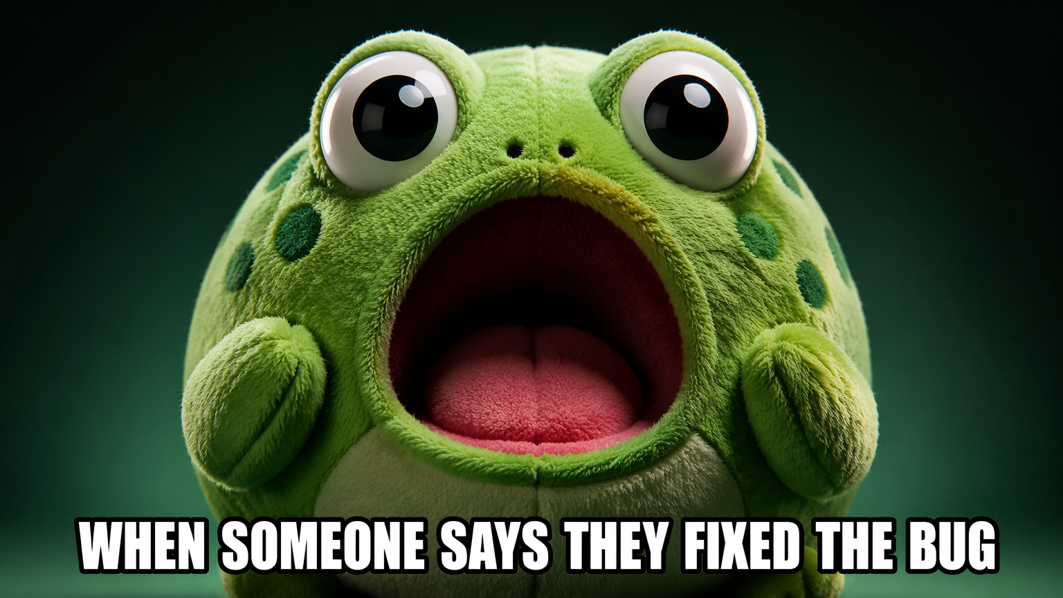 Reaction-style meme of an original surprised frog plushie with caption "WHEN SOMEONE SAYS THEY FIXED THE BUG"
