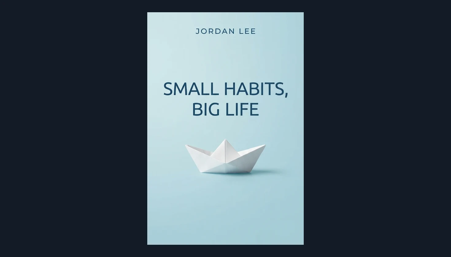 Minimal non-fiction book cover titled SMALL HABITS, BIG LIFE by Jordan Lee with a white paper boat